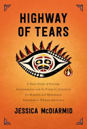 Highway of tears : a true story of racism, indifference and the pursuit of justice for missing and murdered Indigenous women and girls /
