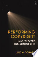 Performing copyright : law, theatre and authorship /