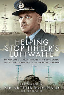 Helping stop Hitler's Luftwaffe : the memoirs of a pilot involved in the development of radar interception, vital in the Battle of Britain /