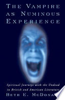 The vampire as numinous experience : spiritual journeys with the undead in British and American literature /