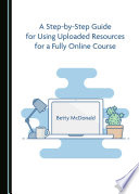 A STEP-BY-STEP GUIDE FOR USING UPLOADED RESOURCES FOR A FULLY ONLINE COURSE.