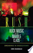 Rush, rock music and the middle class : dreaming in Middletown /