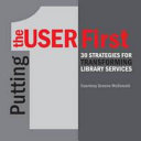 Putting the user first : 30 strategies for transforming library services /