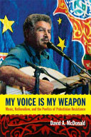 My voice is my weapon : music, nationalism, and the poetics of Palestinian resistance /