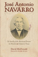 José Antonio Navarro : in search of the American dream in nineteenth century Texas /