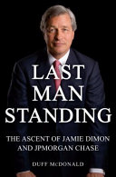 Last man standing : the ascent of Jamie Dimon and JPMorgan Chase /