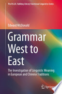 Grammar West to East : The Investigation of Linguistic Meaning in European and Chinese Traditions /