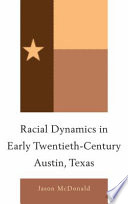 Racial dynamics in early twentieth-century Austin, Texas /