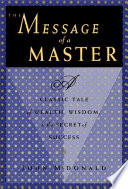 The message of a master : a classic tale of wealth, wisdom, & the secret of success /