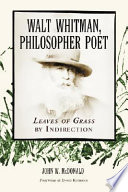 Walt Whitman, philosopher poet : Leaves of grass by indirection /