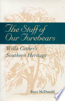 The stuff of our forebears : Willa Cather's Southern heritage /