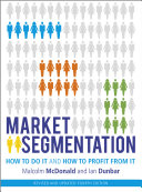 Market segmentation : how to do it and how to profit from it /