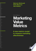 Marketing value metrics : a new metrics model to measure marketing effectiveness /