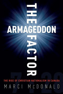 The Armageddon factor : the rise of Christian nationalism in Canada /