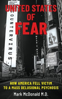 United States of fear : how America fell victim to a mass delusional psychosis /