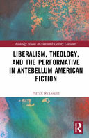 Liberalism, theology, and the performative in antebellum American literature /