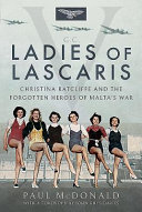 Ladies of Lascaris : Christina Ratcliffe and the forgotten heroes of Malta's war /