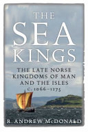 The sea kings : the Late Norse kingdoms of Man and the Isles c.1066-1275 /