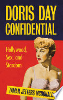 Doris Day confidential : Hollywood, sex and stardom /
