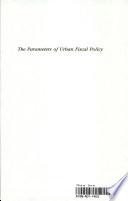 The parameters of urban fiscal policy : socioeconomic change and political culture in San Francisco, 1860-1906 /