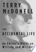 The accidental life : an editor's notes on writing and writers /