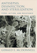 Antisepsis, disinfection, and sterilization : types, action, and resistance /