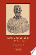 Roman manliness : virtus and the Roman Republic /