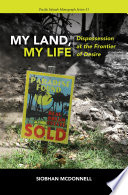 My land my life : dispossession at the frontier of desire /