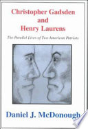 Christopher Gadsden and Henry Laurens : the parallel lives of two American patriots /