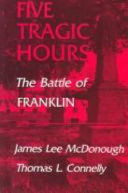 Five tragic hours : the Battle of Franklin /