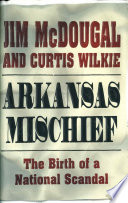 Arkansas mischief : the birth of a national scandal /