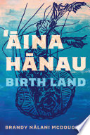 ʻĀina hānau = Birth lands /