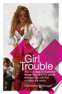 Girl trouble : the true saga of superstar Gloria Trevi and the teenage sex cult that stunned the world /