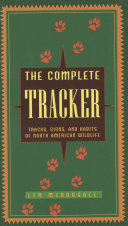 The complete tracker : tracks, signs, and habits of North American wildlife /