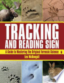 Tracking and reading sign : a guide to mastering the original forensic science /