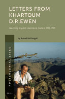 Letters from Khartoum D.R. Ewen : teaching English literature, Sudan, 1951-1965 /