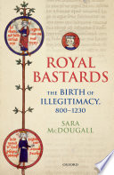 Royal bastards : the birth of illegitimacy, 800-1230 /