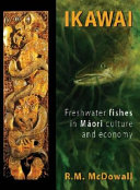 Ikawai : freshwater fishes in Māori culture and economy /
