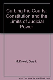 Curbing the courts : the Constitution and the limits of judicial power /