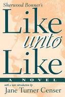 Like unto like : a novel /