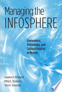 Managing the infosphere : governance, technology, and cultural practice in motion /