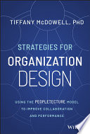 Strategies for organization design : using the peopletecture model to improve collaboration and performance /