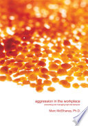 Aggression in the workplace : preventing and managing high-risk behavior : a crisis management approach to threats of violence and aggressive behavior in the workplace /