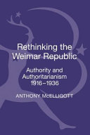 Rethinking the Weimar Republic : authority and authoritarianism, 1916-1936 /