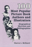 100 most popular picture book authors and illustrators : biographical sketches and bibliographies /