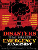 Disasters that shaped emergency management : case studies for the homeland security/emergency management professional / David Hughes McElreath [and 10 others].