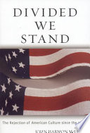 Divided we stand : the rejection of American culture since the 1960s /