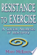 Resistance to exercise : a social analysis of inactivity /
