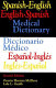 Spanish-English, English-Spanish medical dictionary = Diccionario médico, español-inglés, inglés-español /