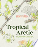 Tropical Arctic : Lost Plants, Future Climates, and the Discovery of Ancient Greenland.